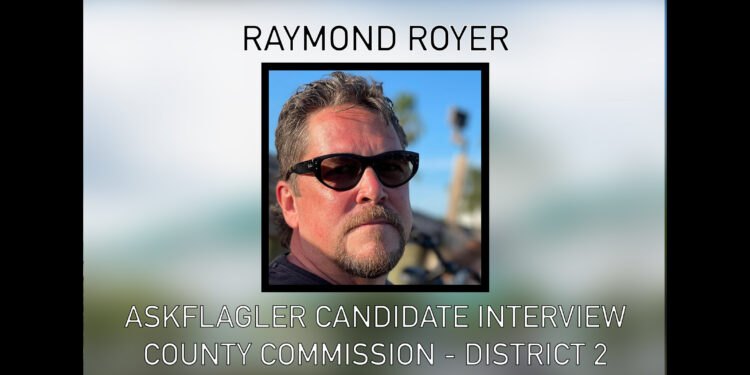 AskFlagler County Commission Interview: Raymond Royer